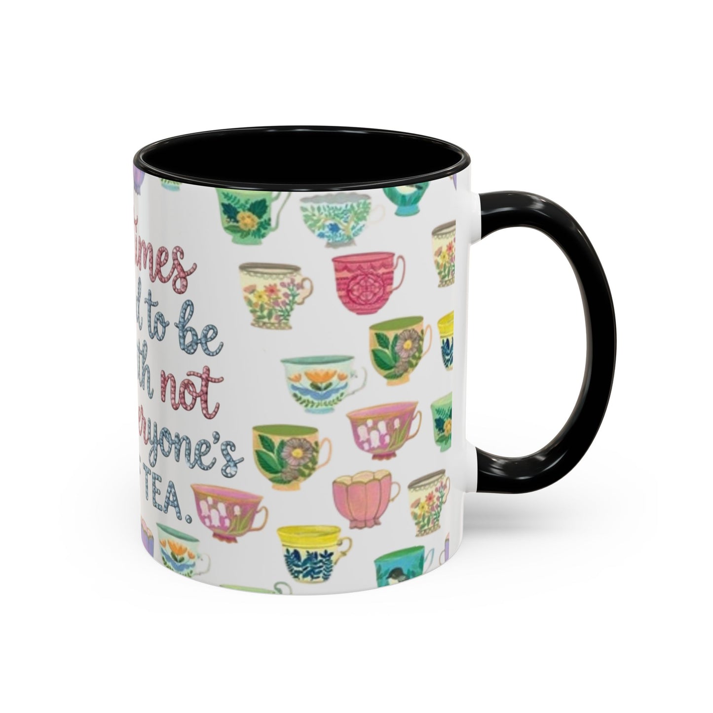 Accent Coffee Mug — "Sometimes You Need to Be Okay with Not Being Everyone's Cup of Tea" Floral Teacup Pattern