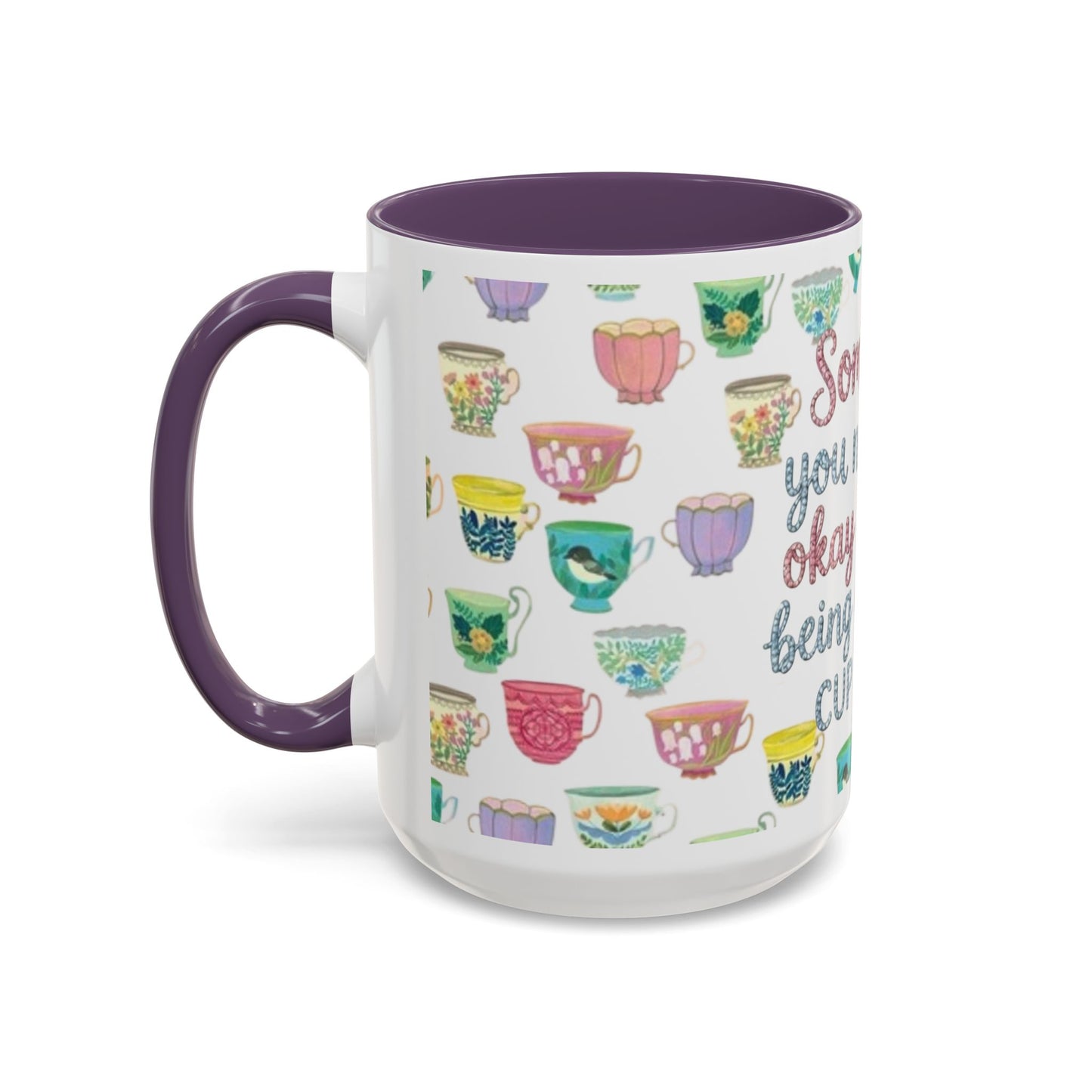 Accent Coffee Mug — "Sometimes You Need to Be Okay with Not Being Everyone's Cup of Tea" Floral Teacup Pattern