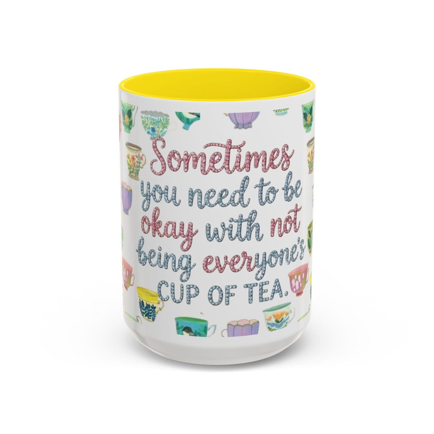 Accent Coffee Mug — "Sometimes You Need to Be Okay with Not Being Everyone's Cup of Tea" Floral Teacup Pattern