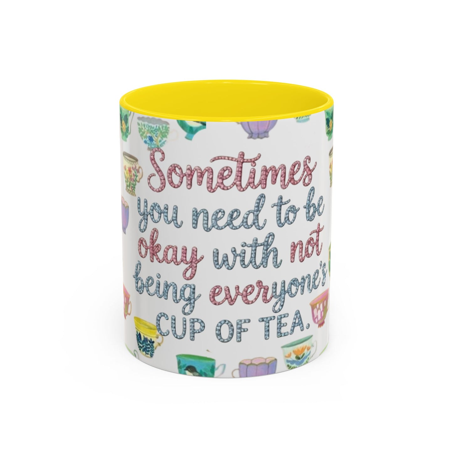 Accent Coffee Mug — "Sometimes You Need to Be Okay with Not Being Everyone's Cup of Tea" Floral Teacup Pattern