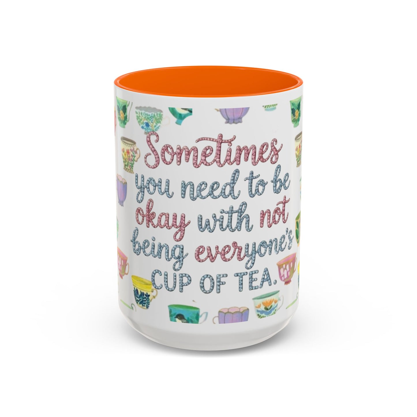 Accent Coffee Mug — "Sometimes You Need to Be Okay with Not Being Everyone's Cup of Tea" Floral Teacup Pattern