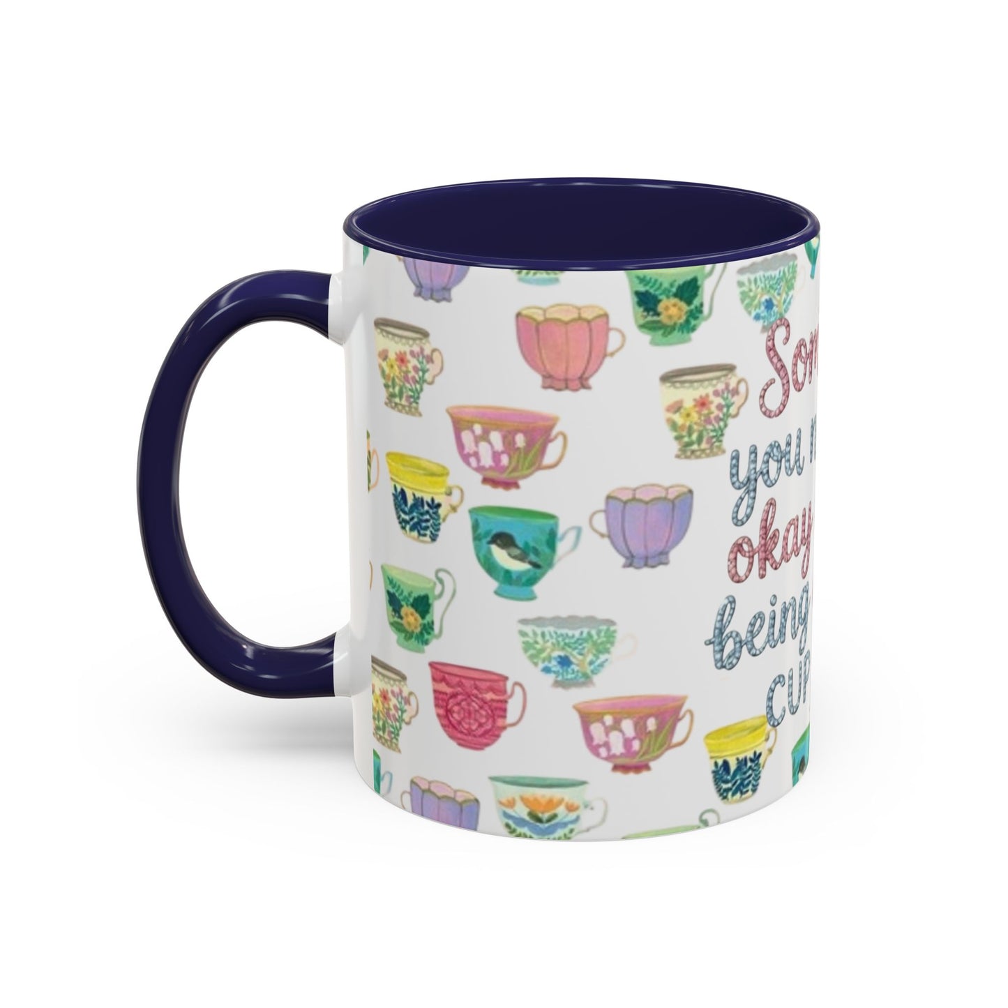 Accent Coffee Mug — "Sometimes You Need to Be Okay with Not Being Everyone's Cup of Tea" Floral Teacup Pattern