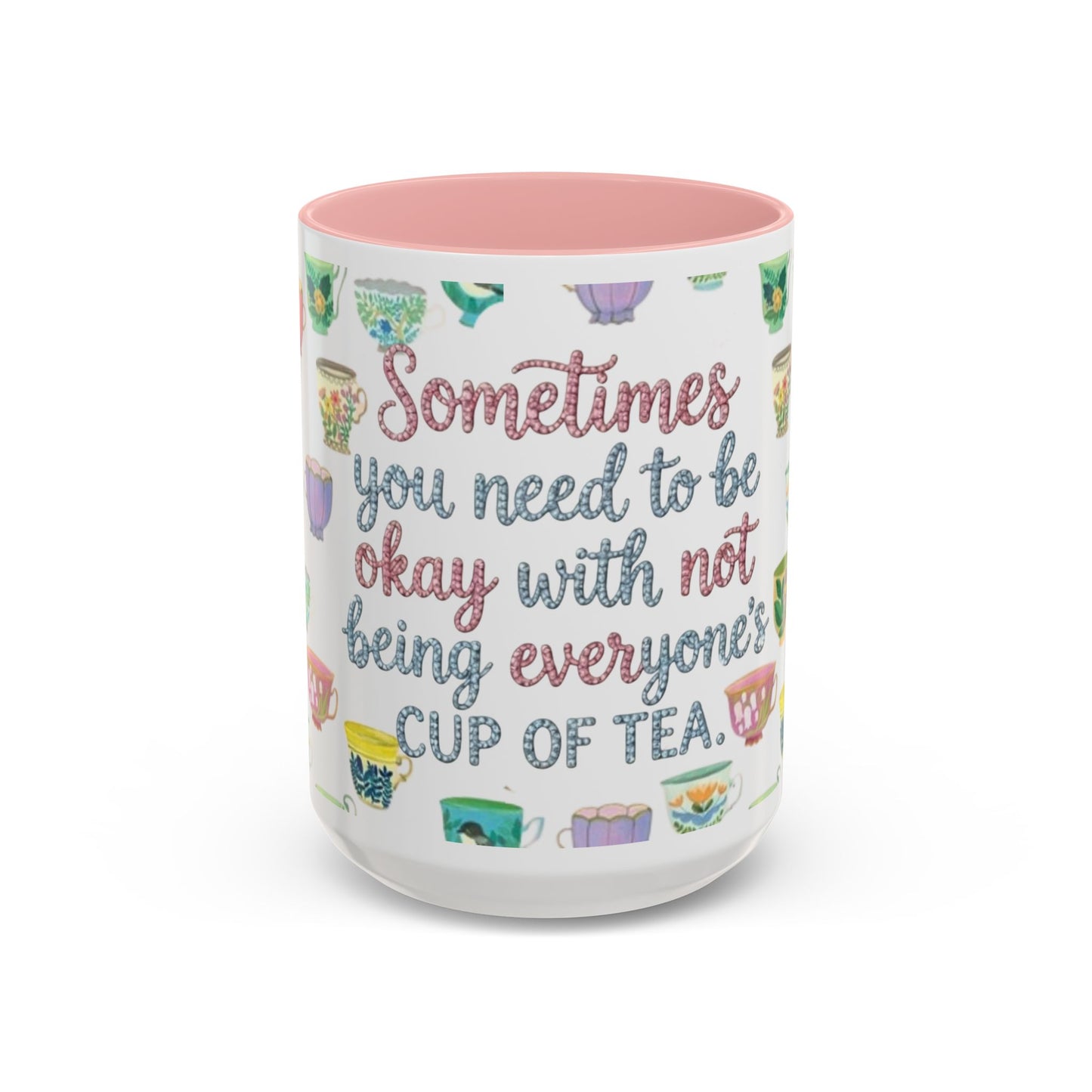 Accent Coffee Mug — "Sometimes You Need to Be Okay with Not Being Everyone's Cup of Tea" Floral Teacup Pattern