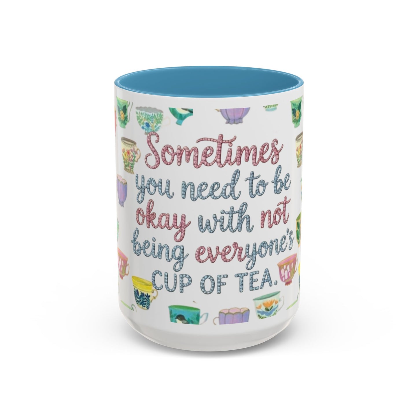 Accent Coffee Mug — "Sometimes You Need to Be Okay with Not Being Everyone's Cup of Tea" Floral Teacup Pattern