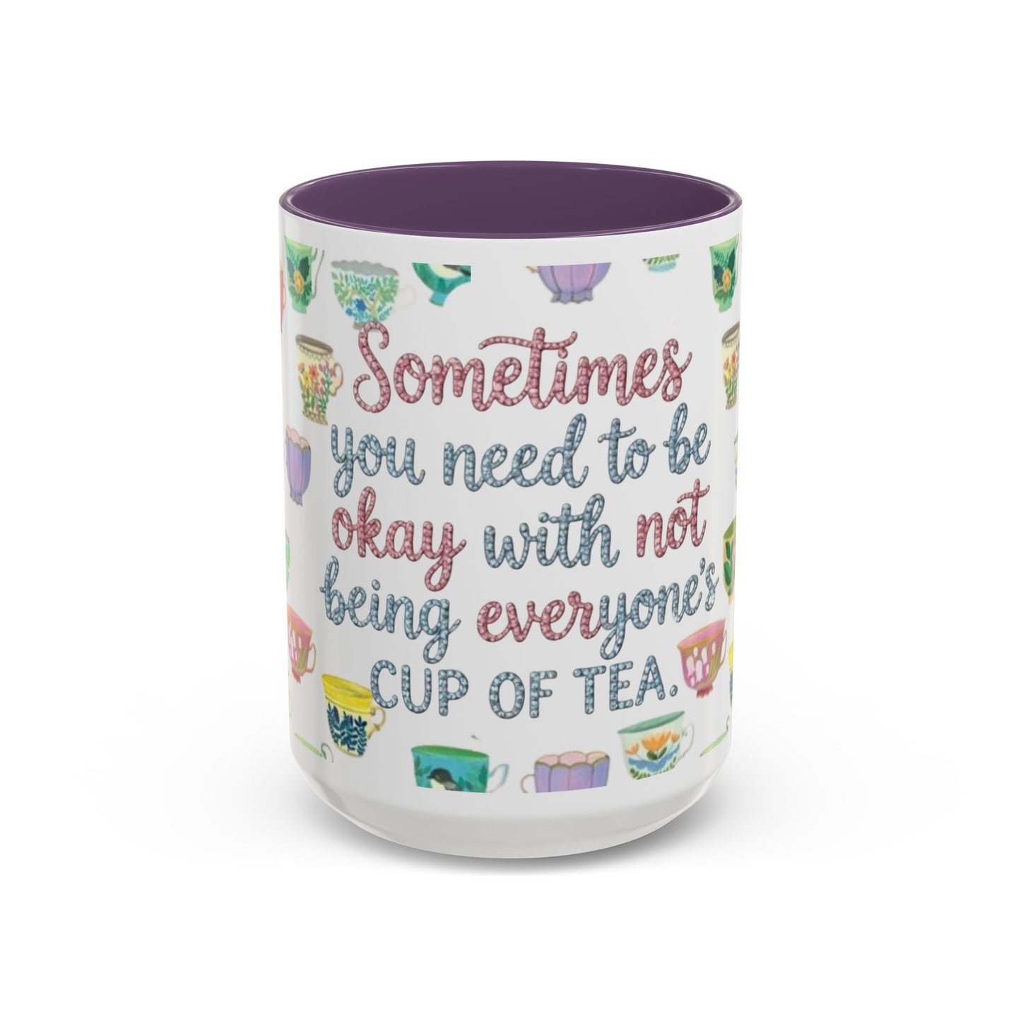 Accent Coffee Mug — "Sometimes You Need to Be Okay with Not Being Everyone's Cup of Tea" Floral Teacup Pattern