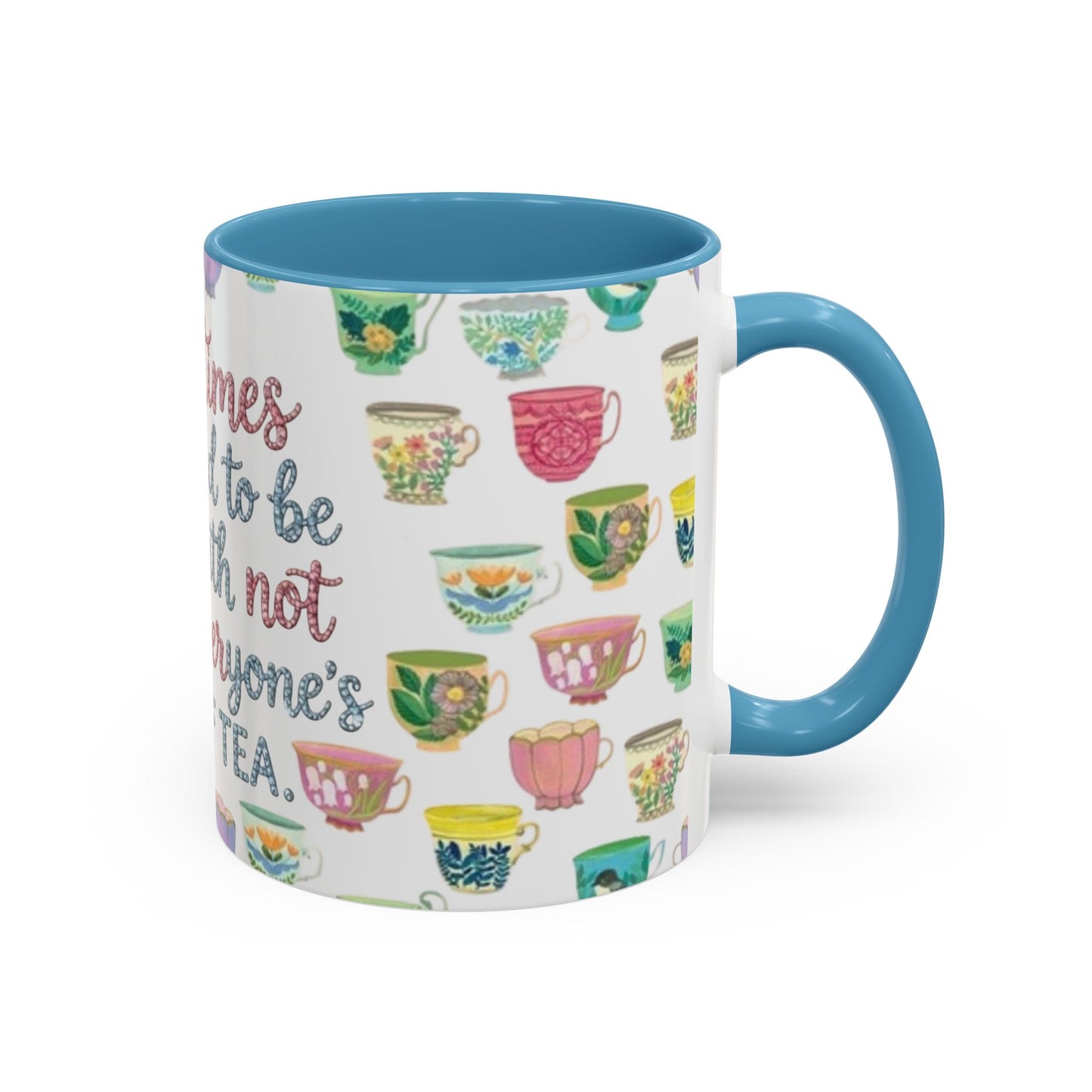Accent Coffee Mug — "Sometimes You Need to Be Okay with Not Being Everyone's Cup of Tea" Floral Teacup Pattern