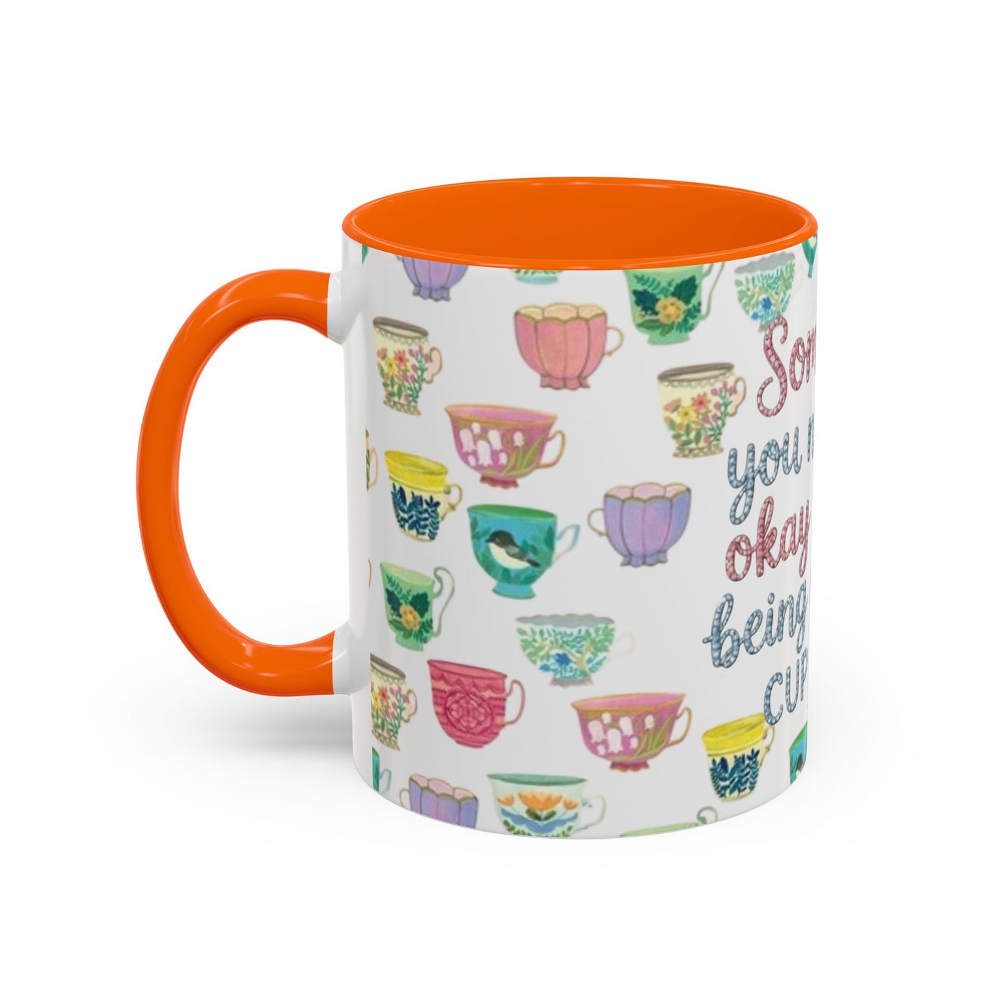 Accent Coffee Mug — "Sometimes You Need to Be Okay with Not Being Everyone's Cup of Tea" Floral Teacup Pattern