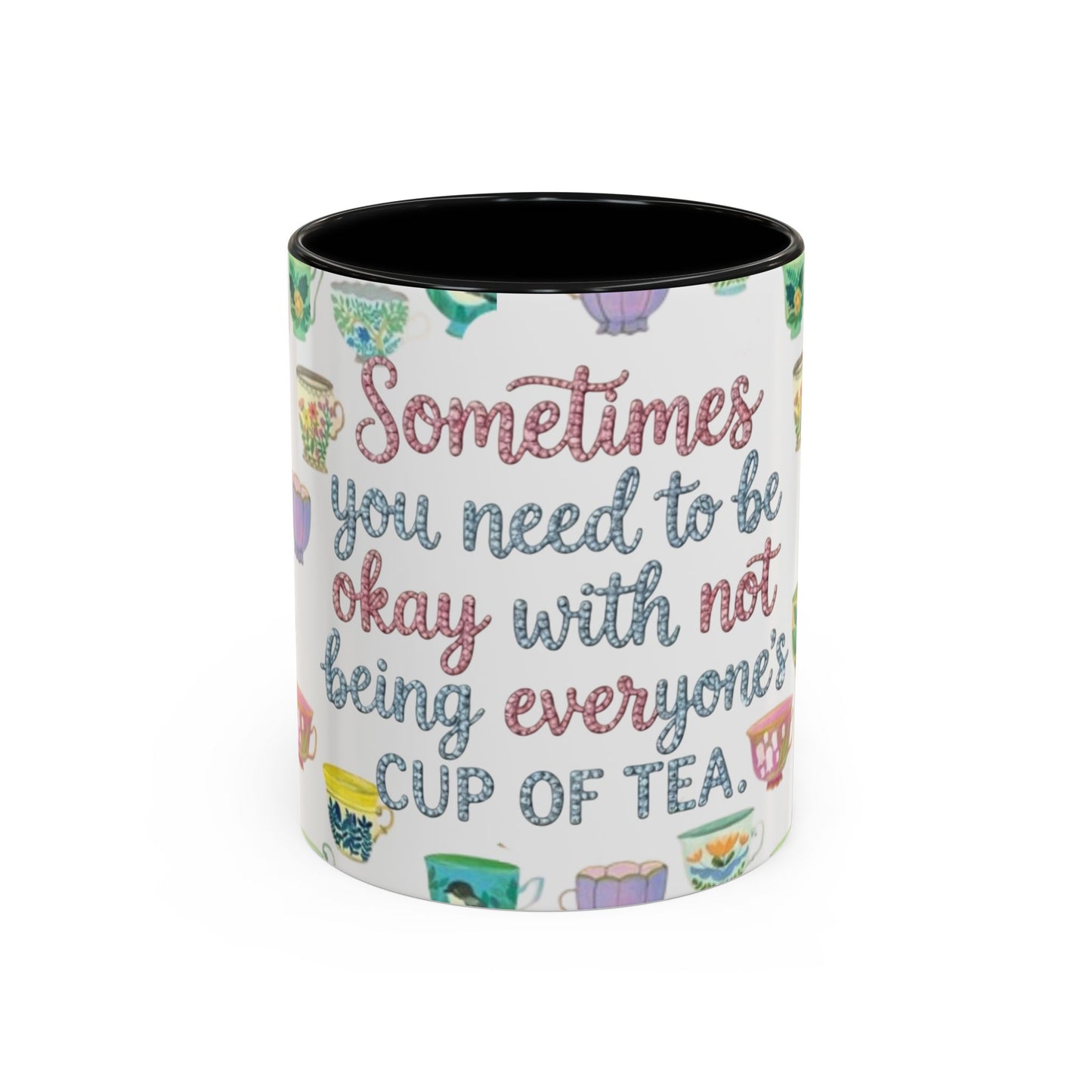 Accent Coffee Mug — "Sometimes You Need to Be Okay with Not Being Everyone's Cup of Tea" Floral Teacup Pattern