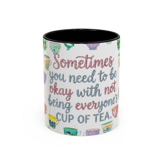 Accent Coffee Mug — "Sometimes You Need to Be Okay with Not Being Everyone's Cup of Tea" Floral Teacup Pattern