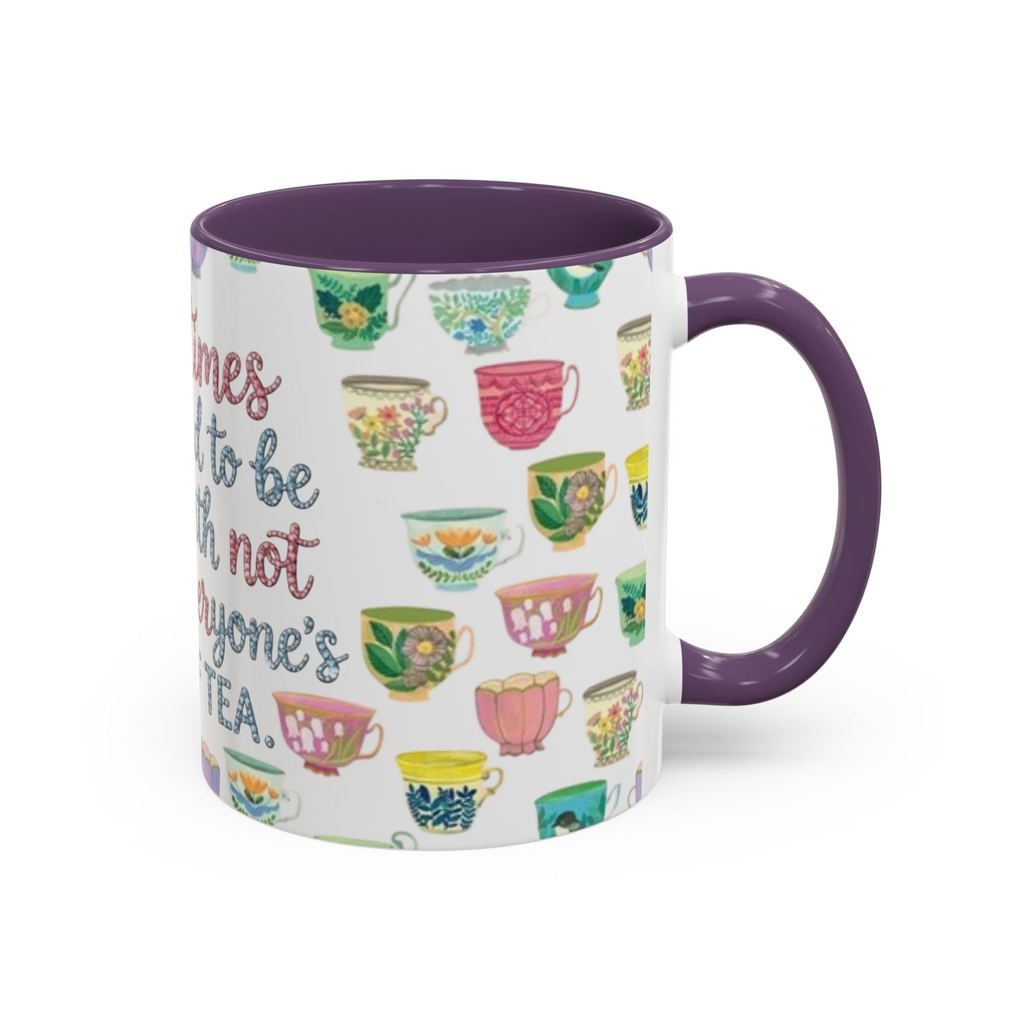 Accent Coffee Mug — "Sometimes You Need to Be Okay with Not Being Everyone's Cup of Tea" Floral Teacup Pattern