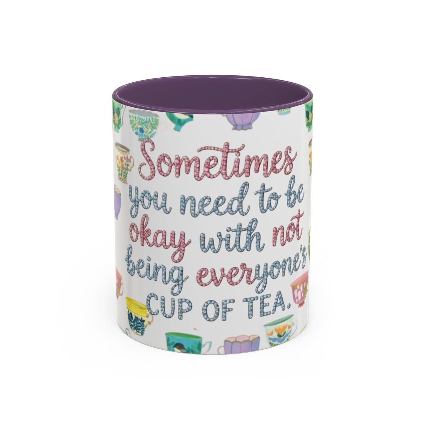 Accent Coffee Mug — "Sometimes You Need to Be Okay with Not Being Everyone's Cup of Tea" Floral Teacup Pattern
