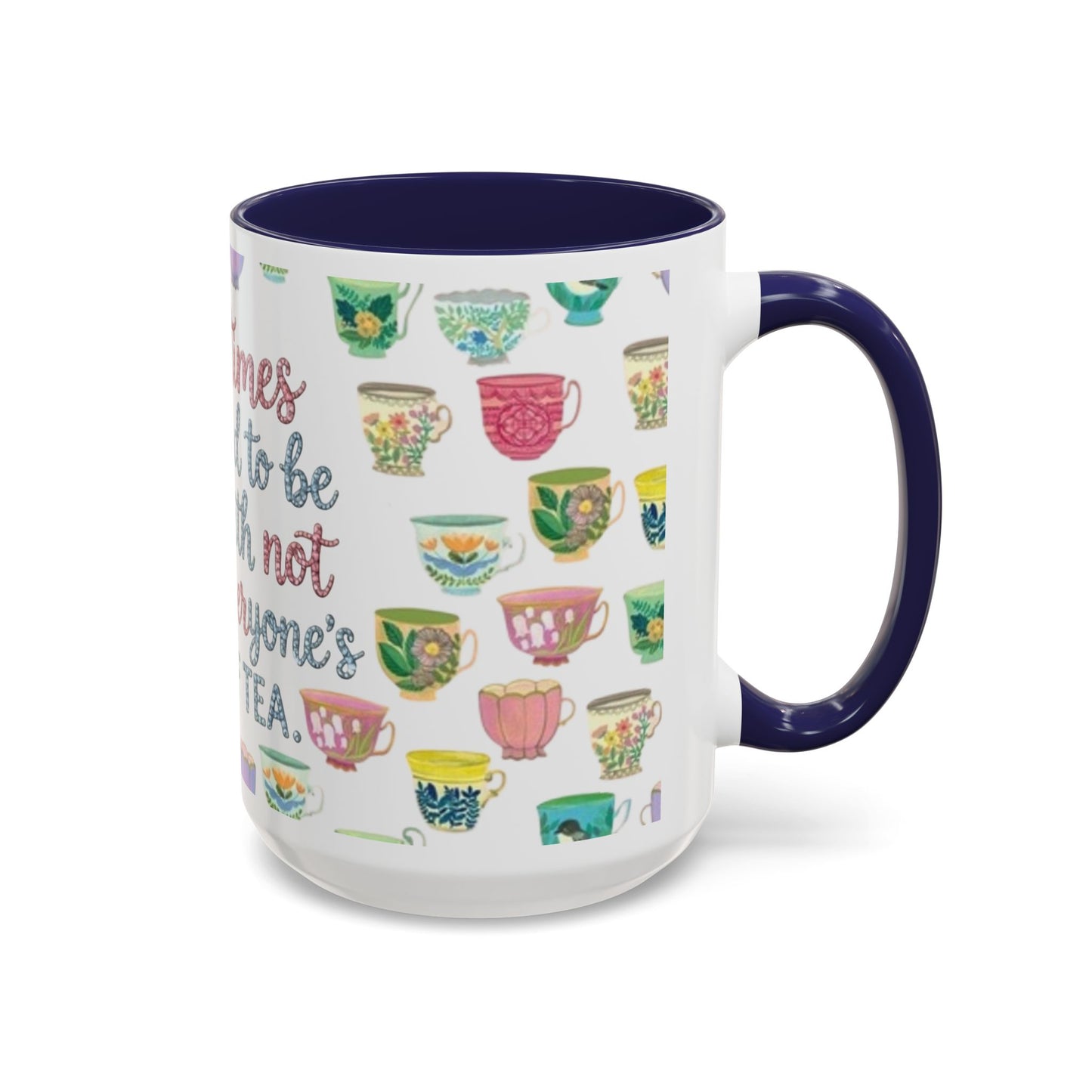 Accent Coffee Mug — "Sometimes You Need to Be Okay with Not Being Everyone's Cup of Tea" Floral Teacup Pattern