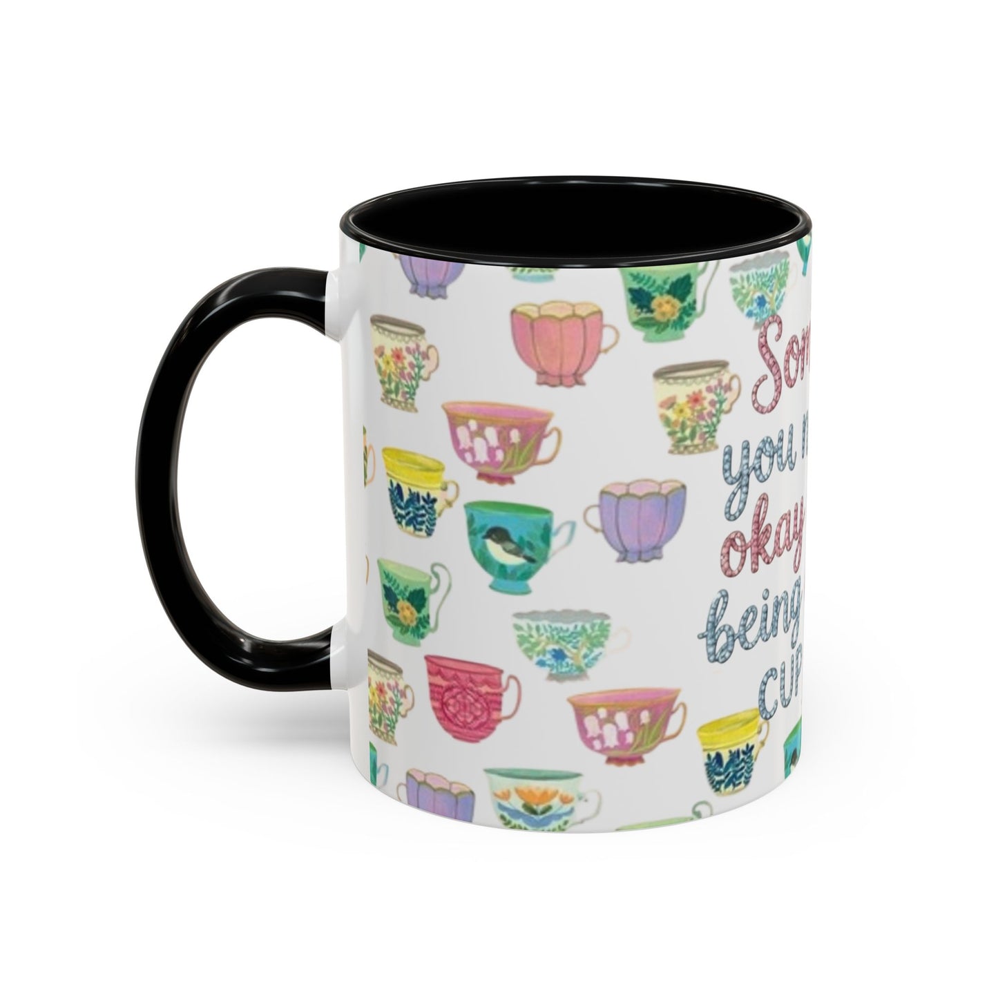 Accent Coffee Mug — "Sometimes You Need to Be Okay with Not Being Everyone's Cup of Tea" Floral Teacup Pattern