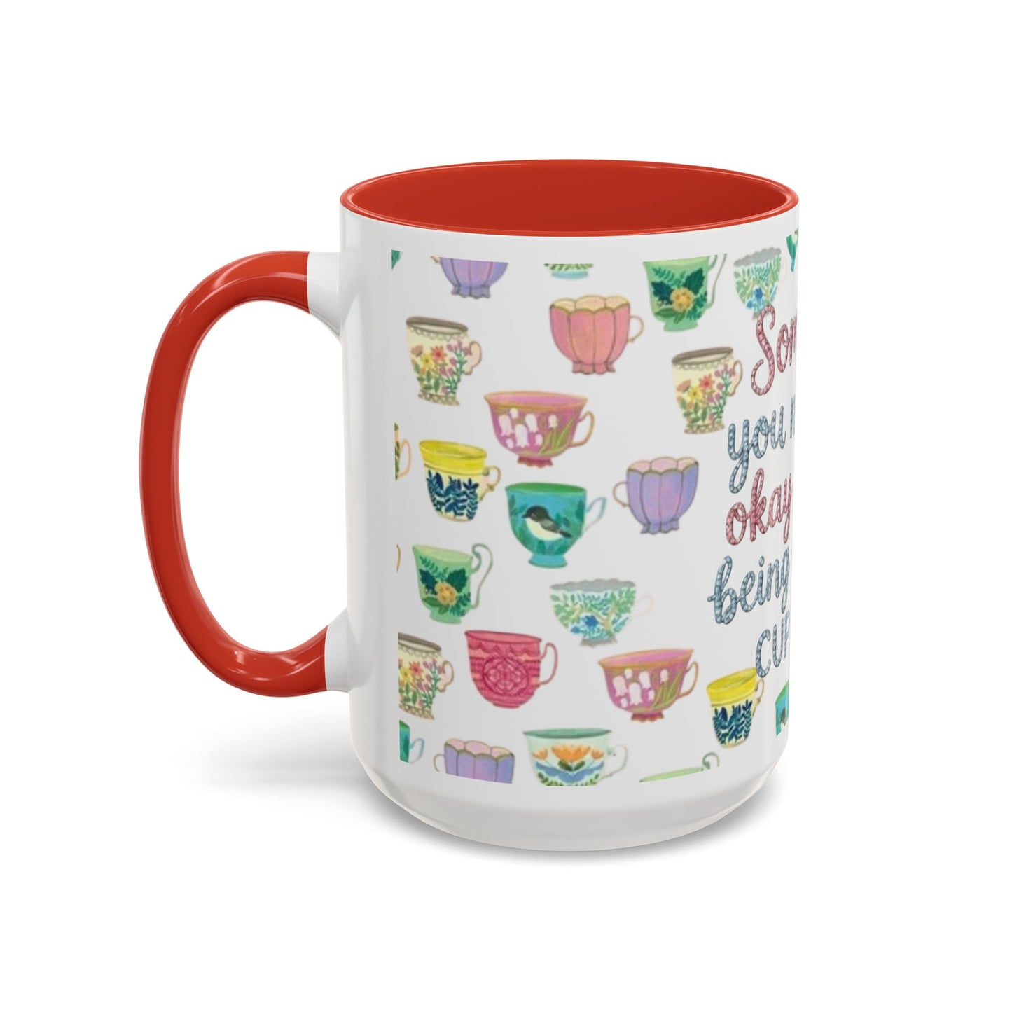 Accent Coffee Mug — "Sometimes You Need to Be Okay with Not Being Everyone's Cup of Tea" Floral Teacup Pattern