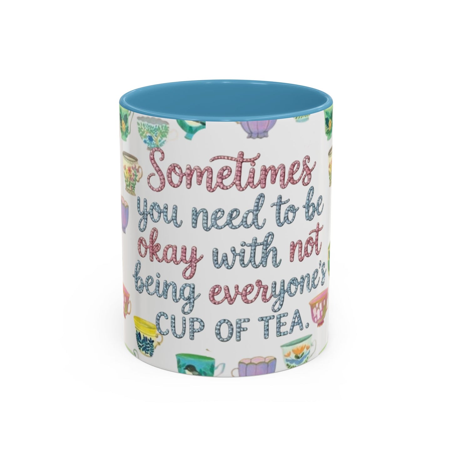 Accent Coffee Mug — "Sometimes You Need to Be Okay with Not Being Everyone's Cup of Tea" Floral Teacup Pattern