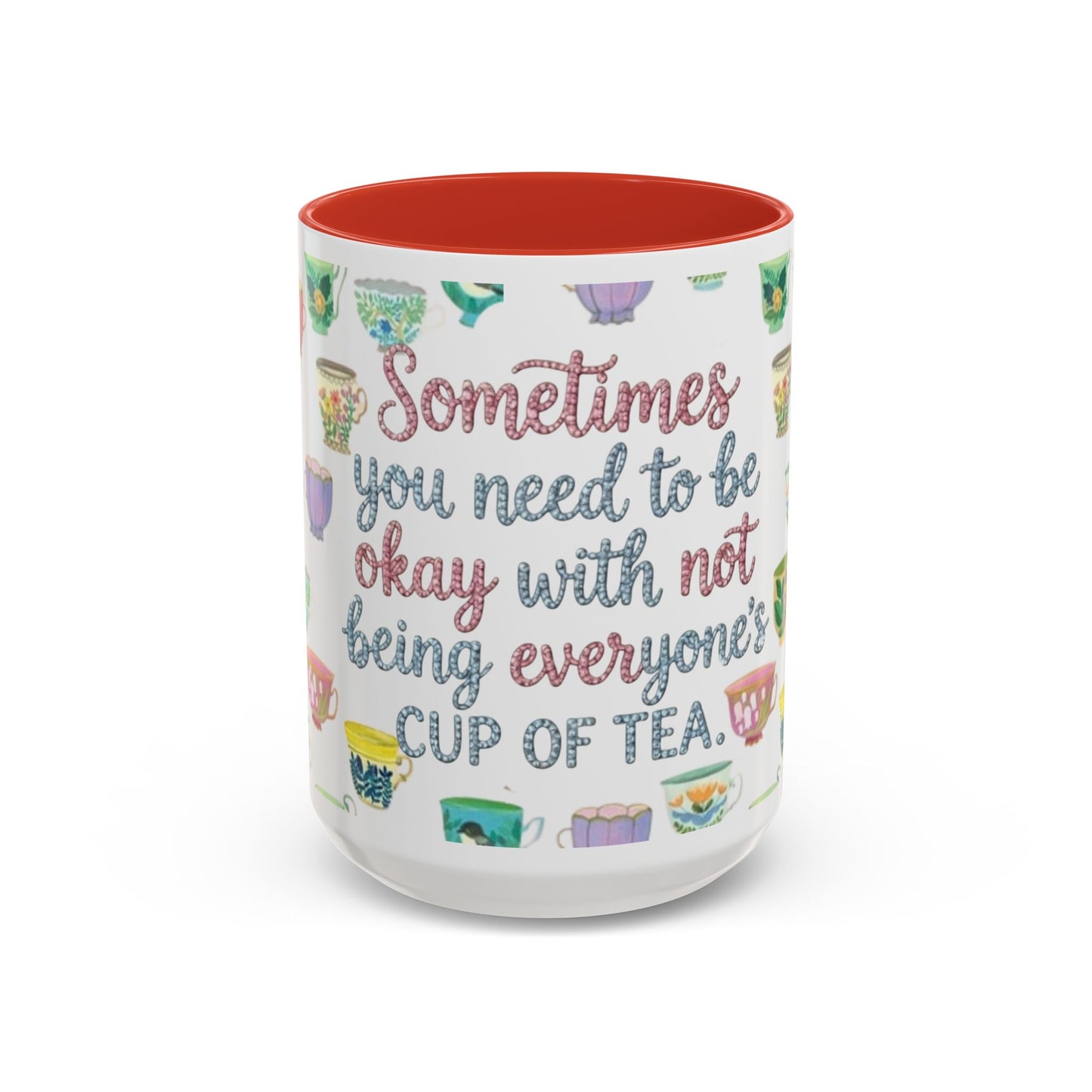 Accent Coffee Mug — "Sometimes You Need to Be Okay with Not Being Everyone's Cup of Tea" Floral Teacup Pattern