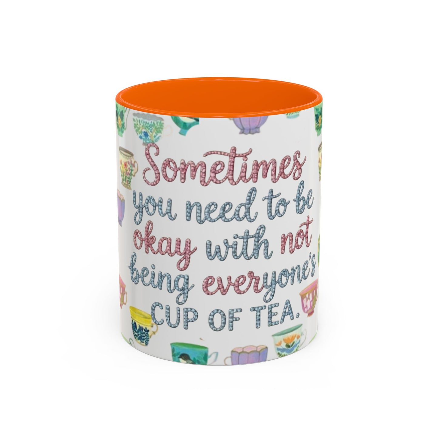 Accent Coffee Mug — "Sometimes You Need to Be Okay with Not Being Everyone's Cup of Tea" Floral Teacup Pattern