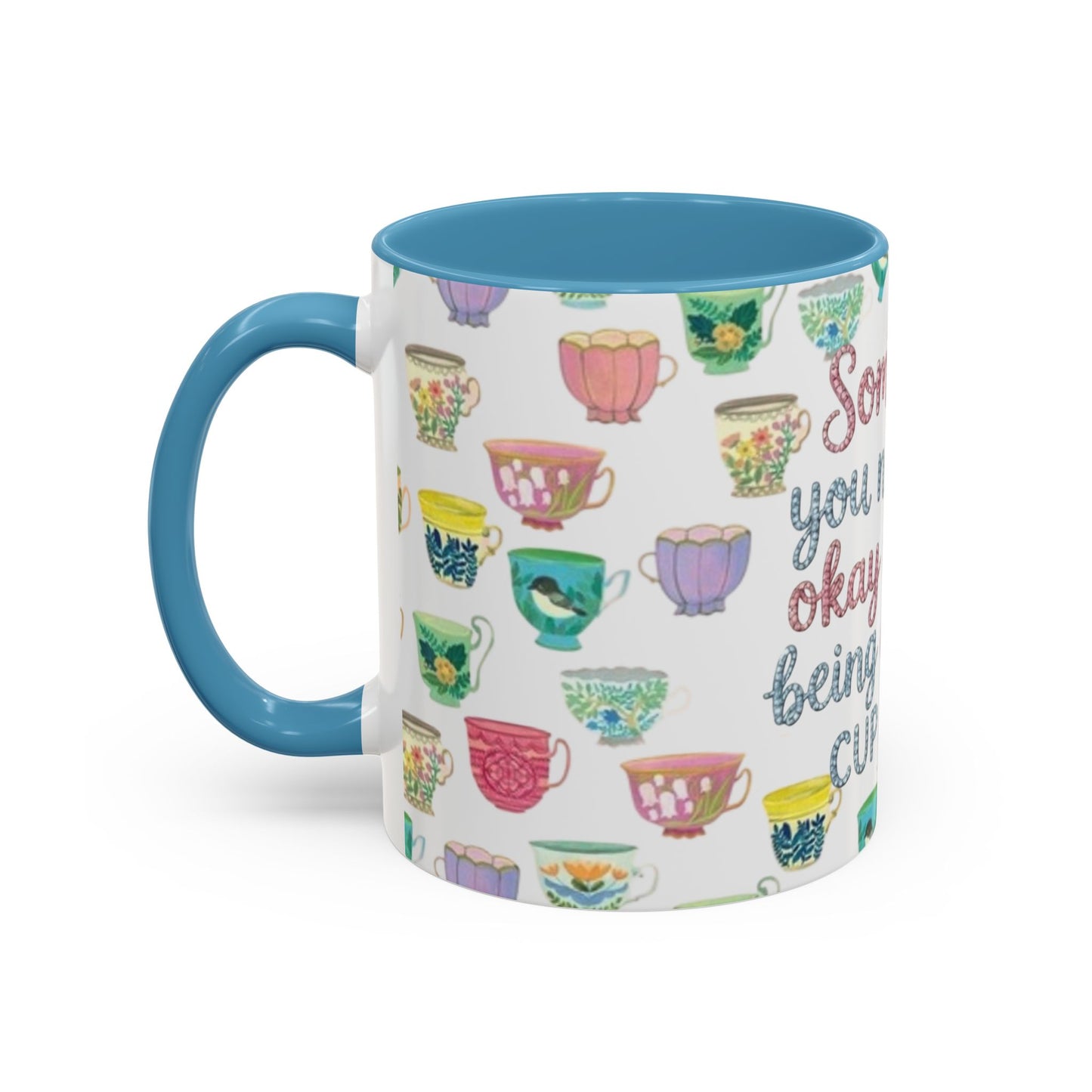 Accent Coffee Mug — "Sometimes You Need to Be Okay with Not Being Everyone's Cup of Tea" Floral Teacup Pattern