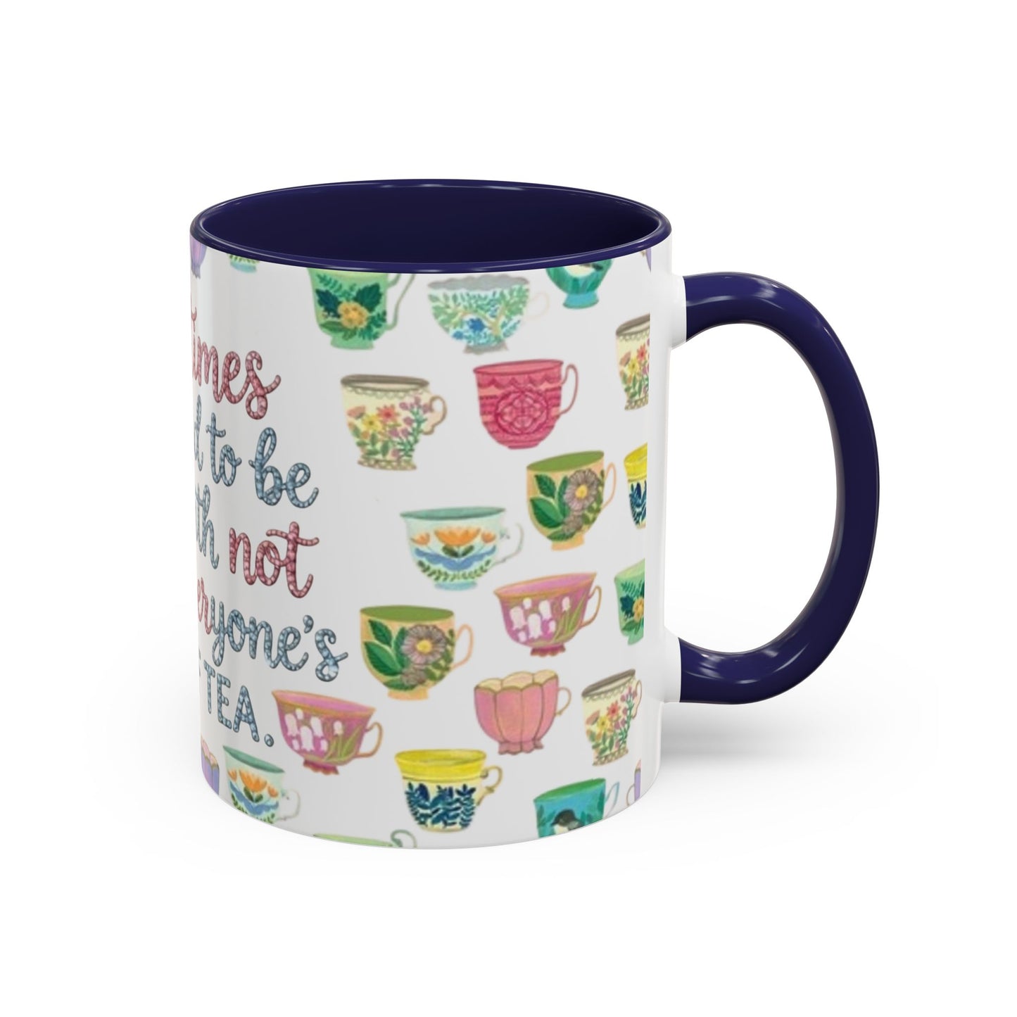 Accent Coffee Mug — "Sometimes You Need to Be Okay with Not Being Everyone's Cup of Tea" Floral Teacup Pattern