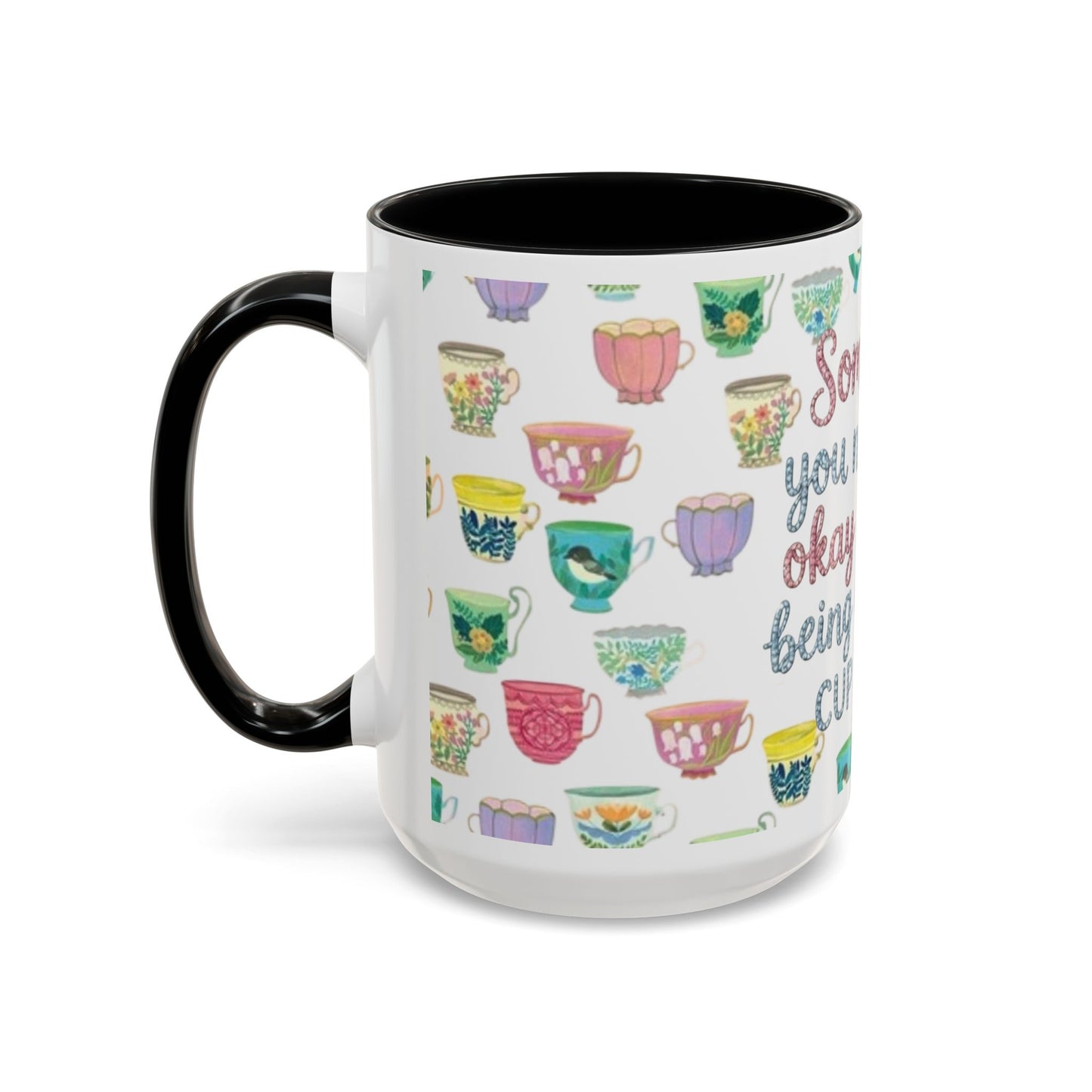 Accent Coffee Mug — "Sometimes You Need to Be Okay with Not Being Everyone's Cup of Tea" Floral Teacup Pattern