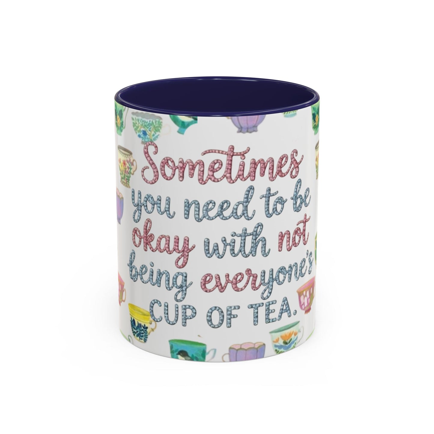 Accent Coffee Mug — "Sometimes You Need to Be Okay with Not Being Everyone's Cup of Tea" Floral Teacup Pattern