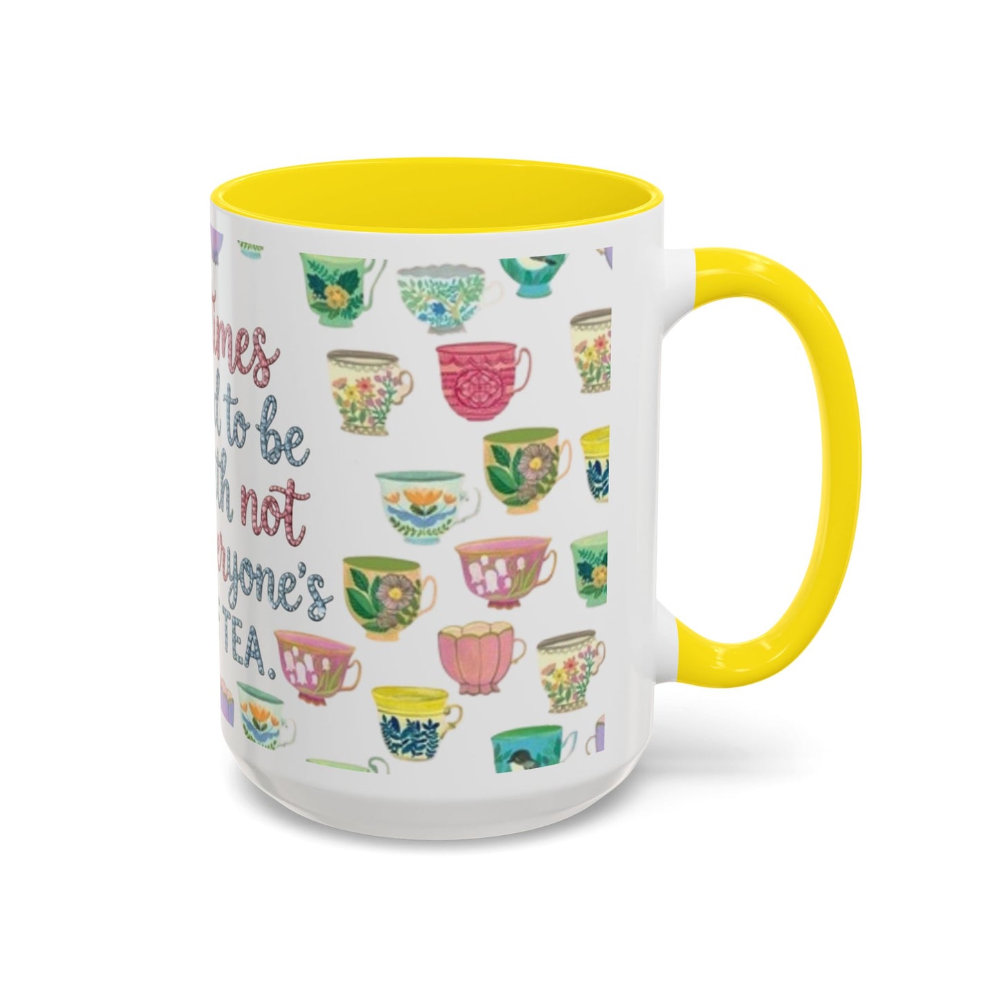 Accent Coffee Mug — "Sometimes You Need to Be Okay with Not Being Everyone's Cup of Tea" Floral Teacup Pattern