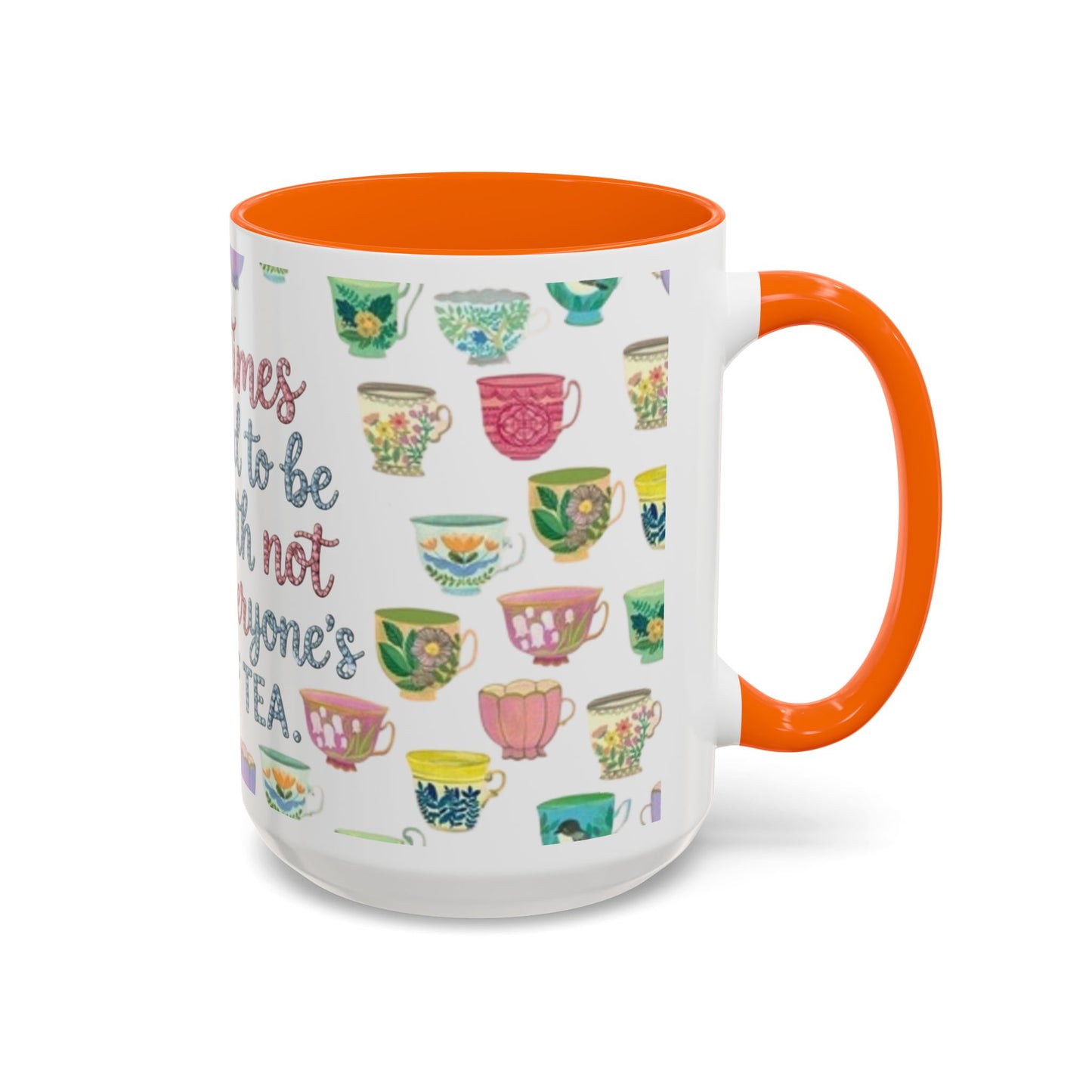 Accent Coffee Mug — "Sometimes You Need to Be Okay with Not Being Everyone's Cup of Tea" Floral Teacup Pattern