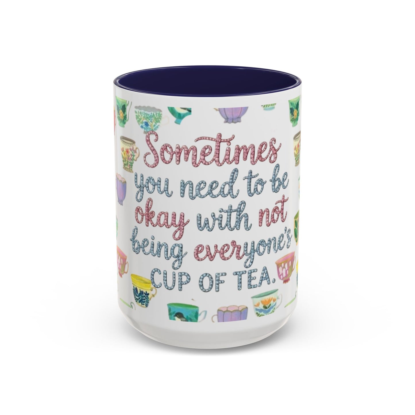 Accent Coffee Mug — "Sometimes You Need to Be Okay with Not Being Everyone's Cup of Tea" Floral Teacup Pattern