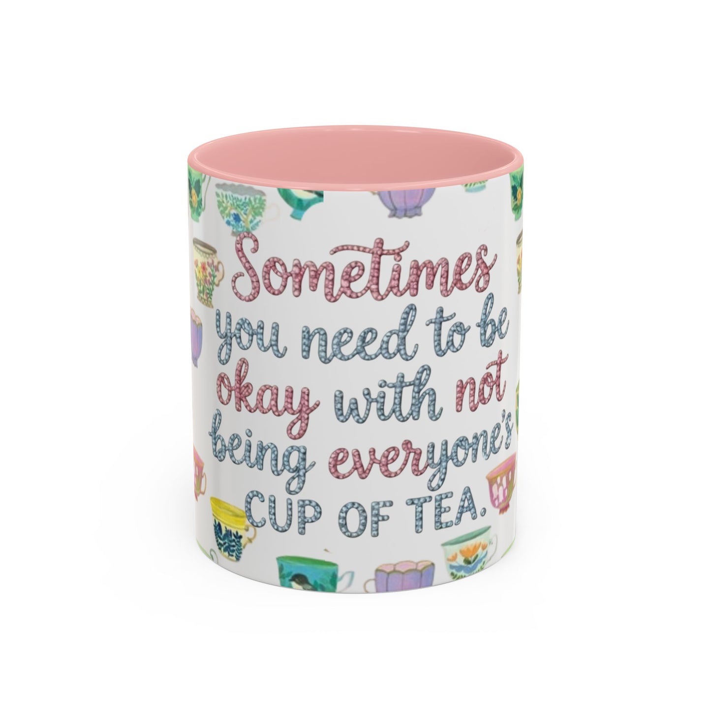 Accent Coffee Mug — "Sometimes You Need to Be Okay with Not Being Everyone's Cup of Tea" Floral Teacup Pattern