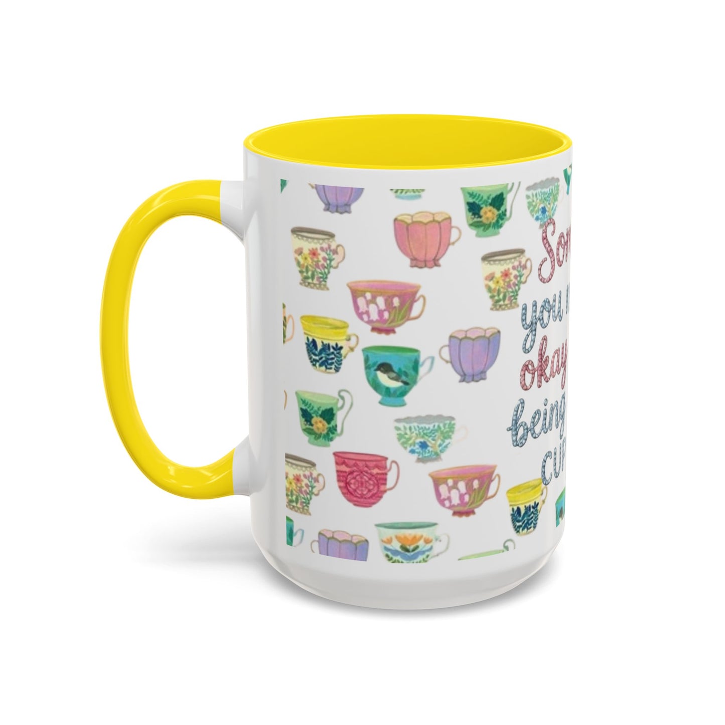 Accent Coffee Mug — "Sometimes You Need to Be Okay with Not Being Everyone's Cup of Tea" Floral Teacup Pattern