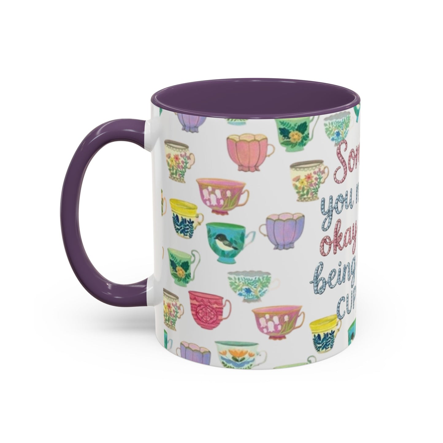 Accent Coffee Mug — "Sometimes You Need to Be Okay with Not Being Everyone's Cup of Tea" Floral Teacup Pattern
