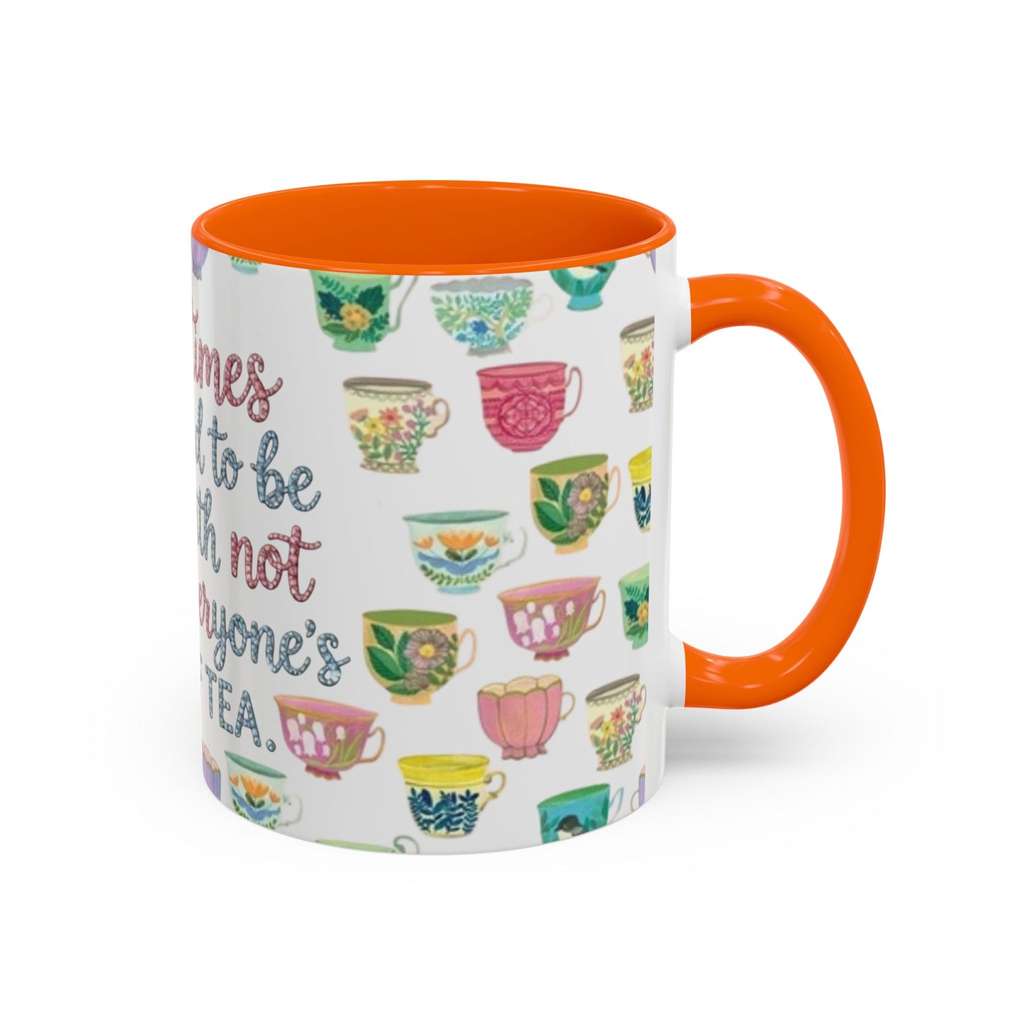 Accent Coffee Mug — "Sometimes You Need to Be Okay with Not Being Everyone's Cup of Tea" Floral Teacup Pattern