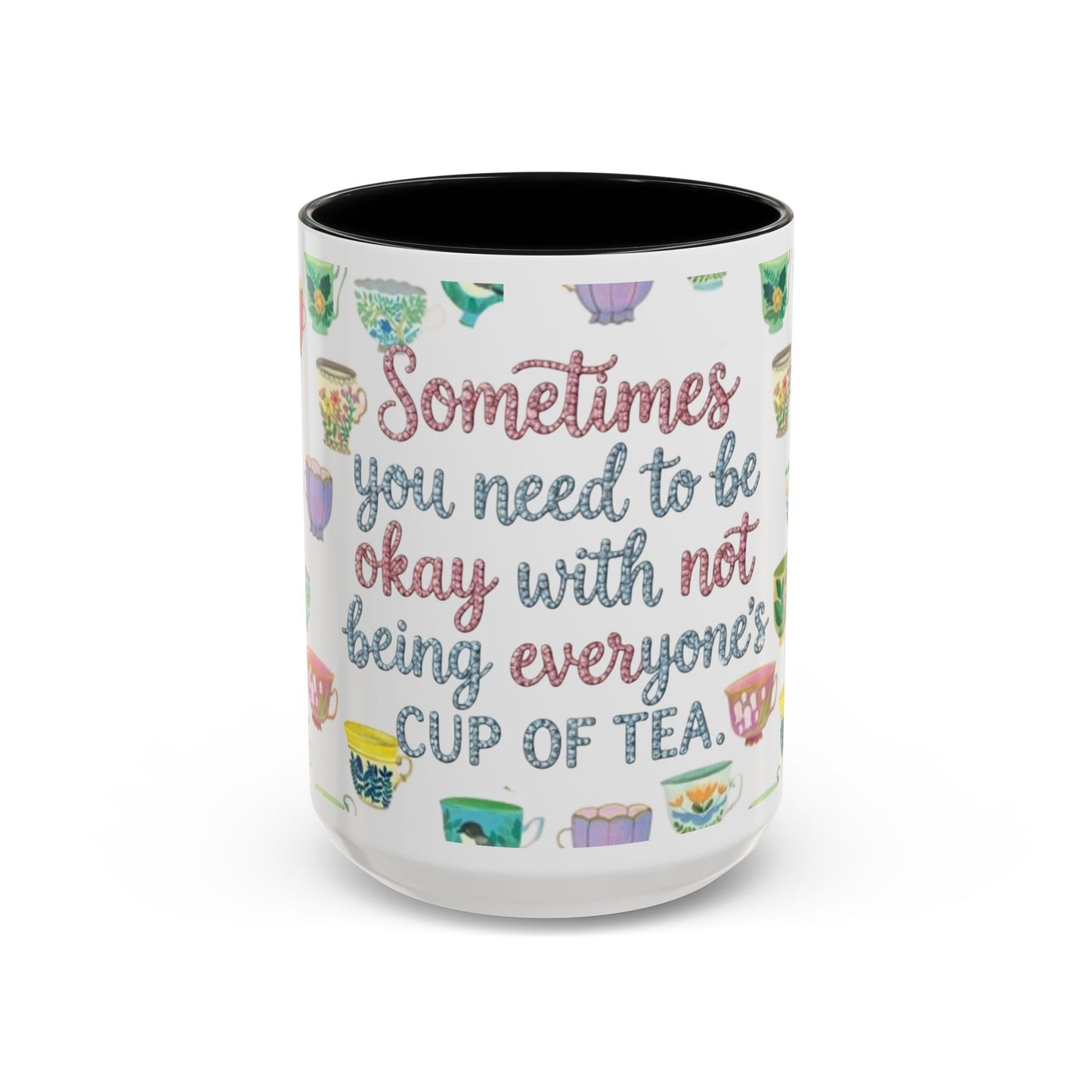 Accent Coffee Mug — "Sometimes You Need to Be Okay with Not Being Everyone's Cup of Tea" Floral Teacup Pattern