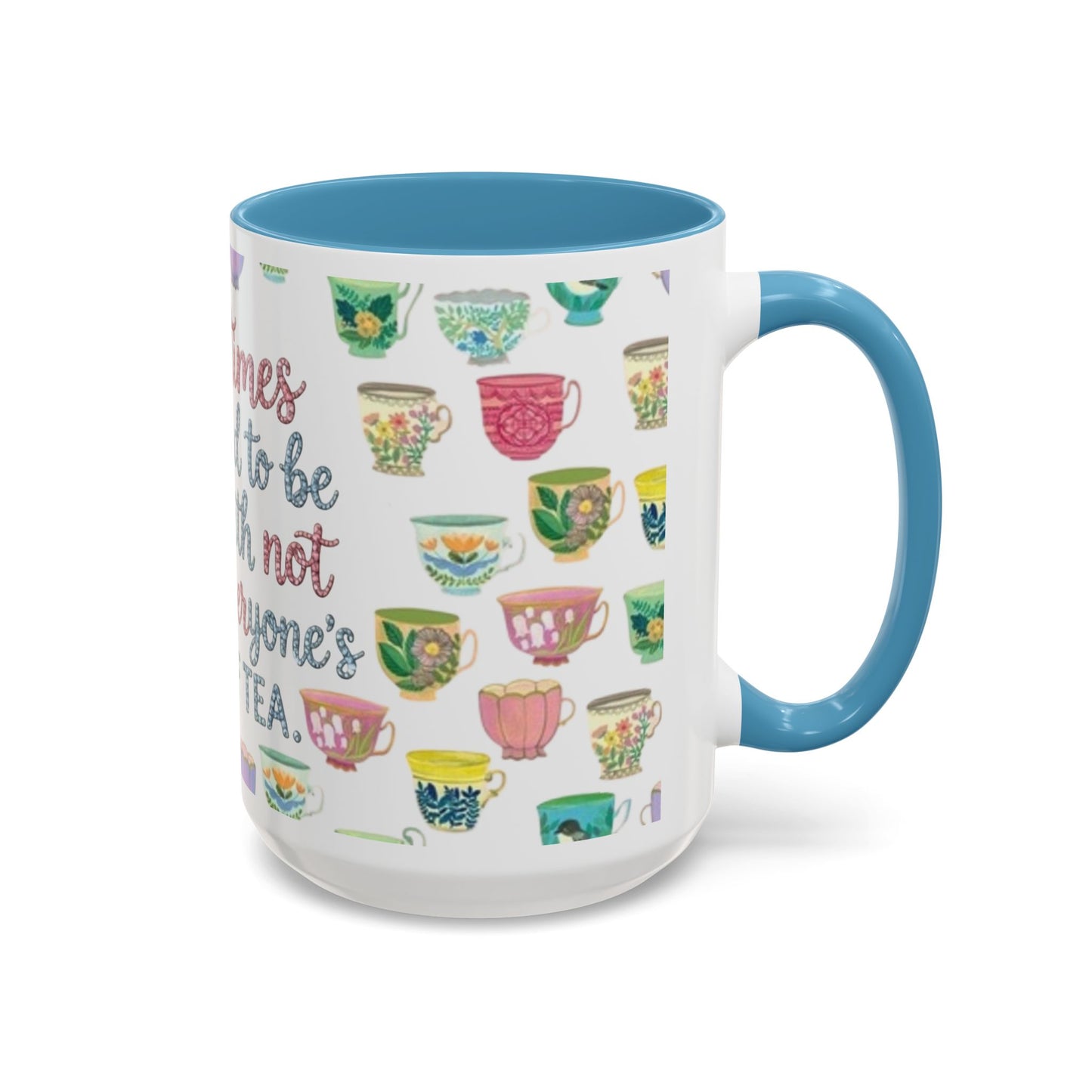 Accent Coffee Mug — "Sometimes You Need to Be Okay with Not Being Everyone's Cup of Tea" Floral Teacup Pattern