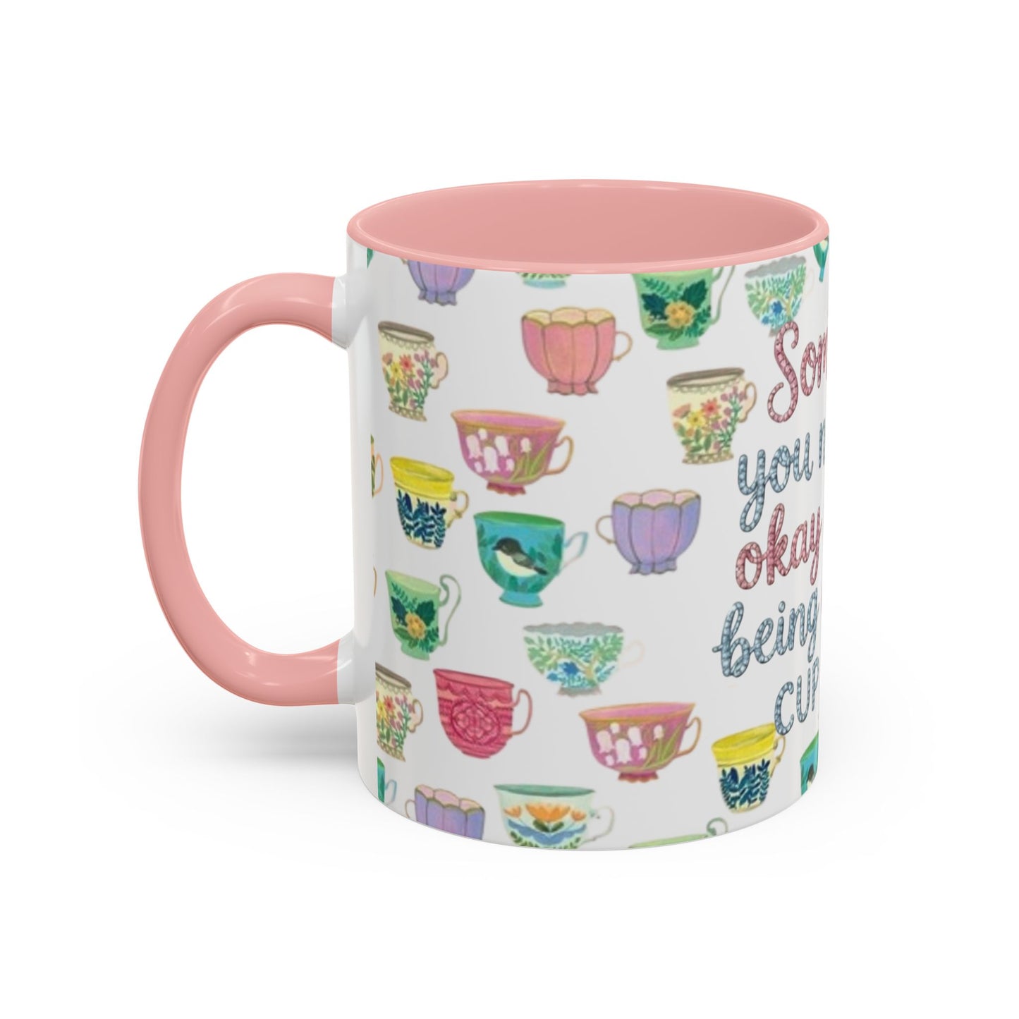 Accent Coffee Mug — "Sometimes You Need to Be Okay with Not Being Everyone's Cup of Tea" Floral Teacup Pattern