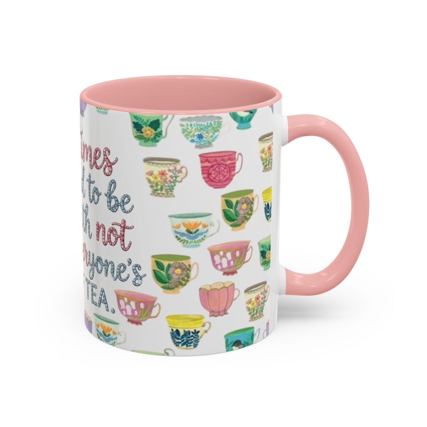 Accent Coffee Mug — "Sometimes You Need to Be Okay with Not Being Everyone's Cup of Tea" Floral Teacup Pattern