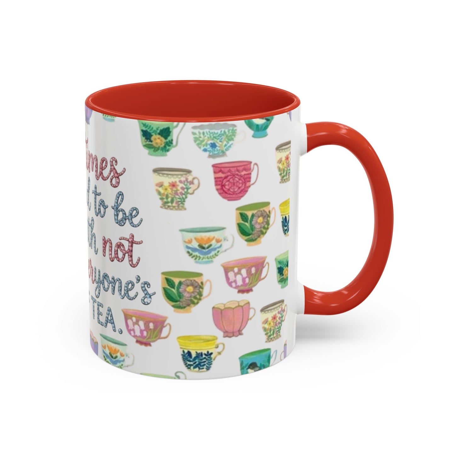 Accent Coffee Mug — "Sometimes You Need to Be Okay with Not Being Everyone's Cup of Tea" Floral Teacup Pattern