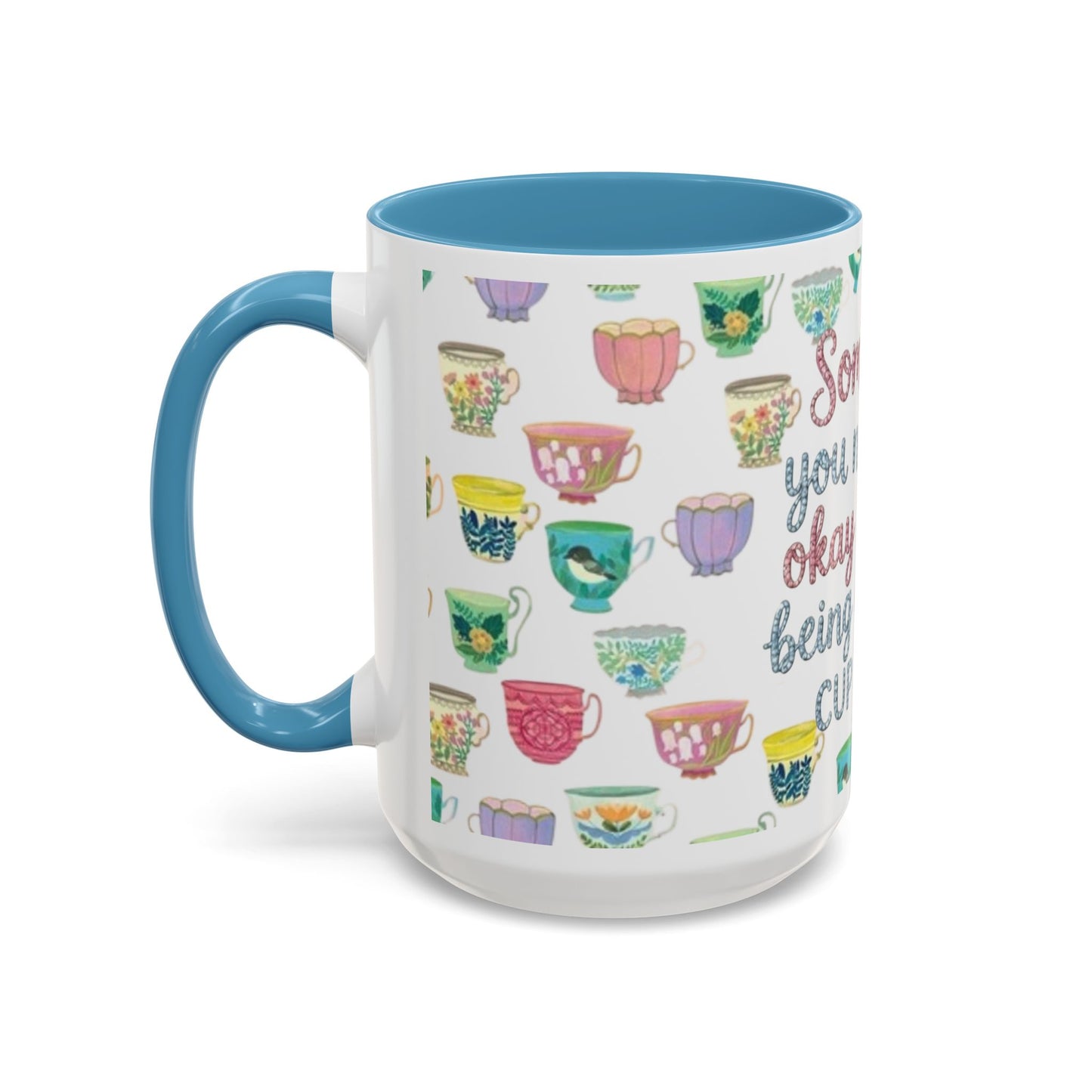 Accent Coffee Mug — "Sometimes You Need to Be Okay with Not Being Everyone's Cup of Tea" Floral Teacup Pattern
