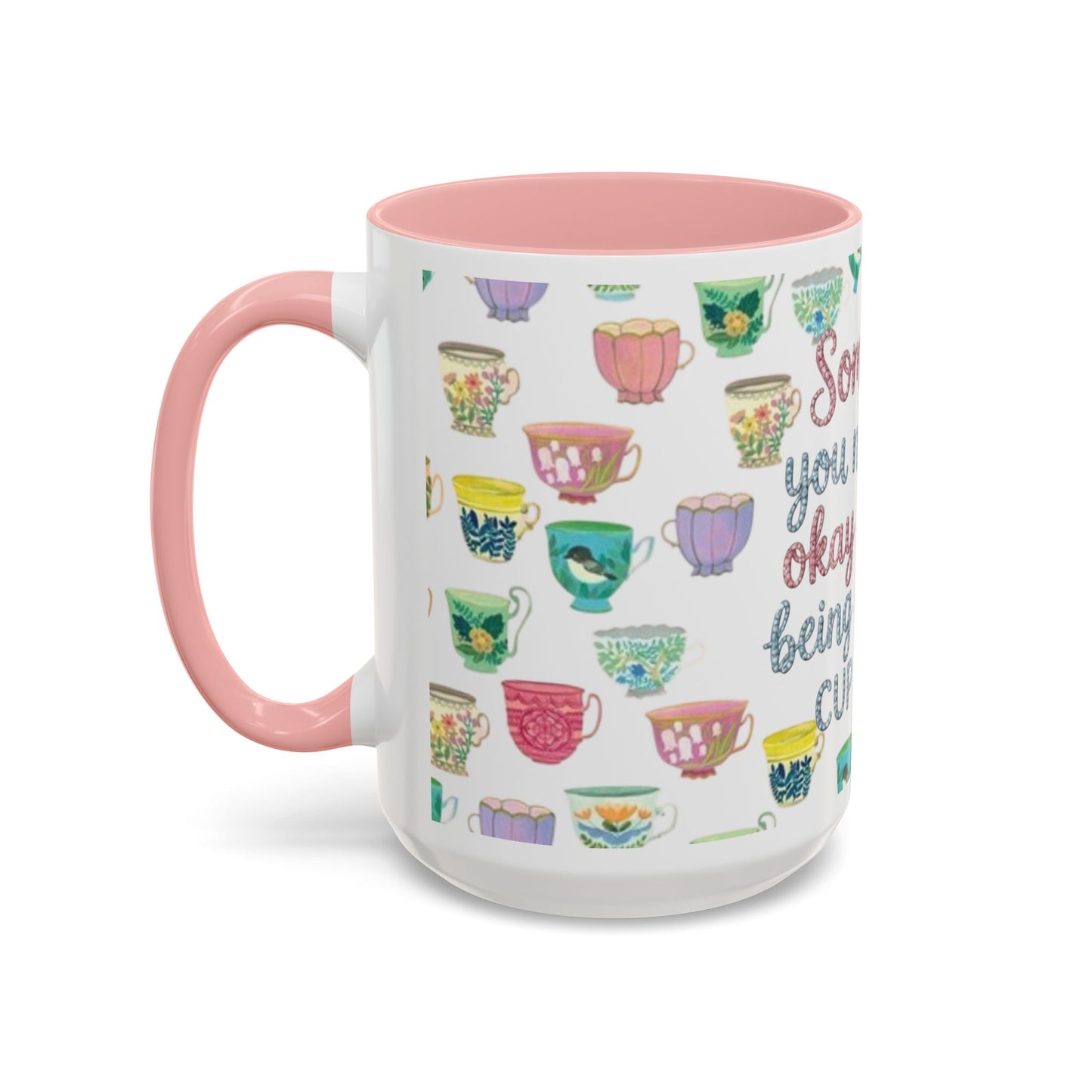 Accent Coffee Mug — "Sometimes You Need to Be Okay with Not Being Everyone's Cup of Tea" Floral Teacup Pattern