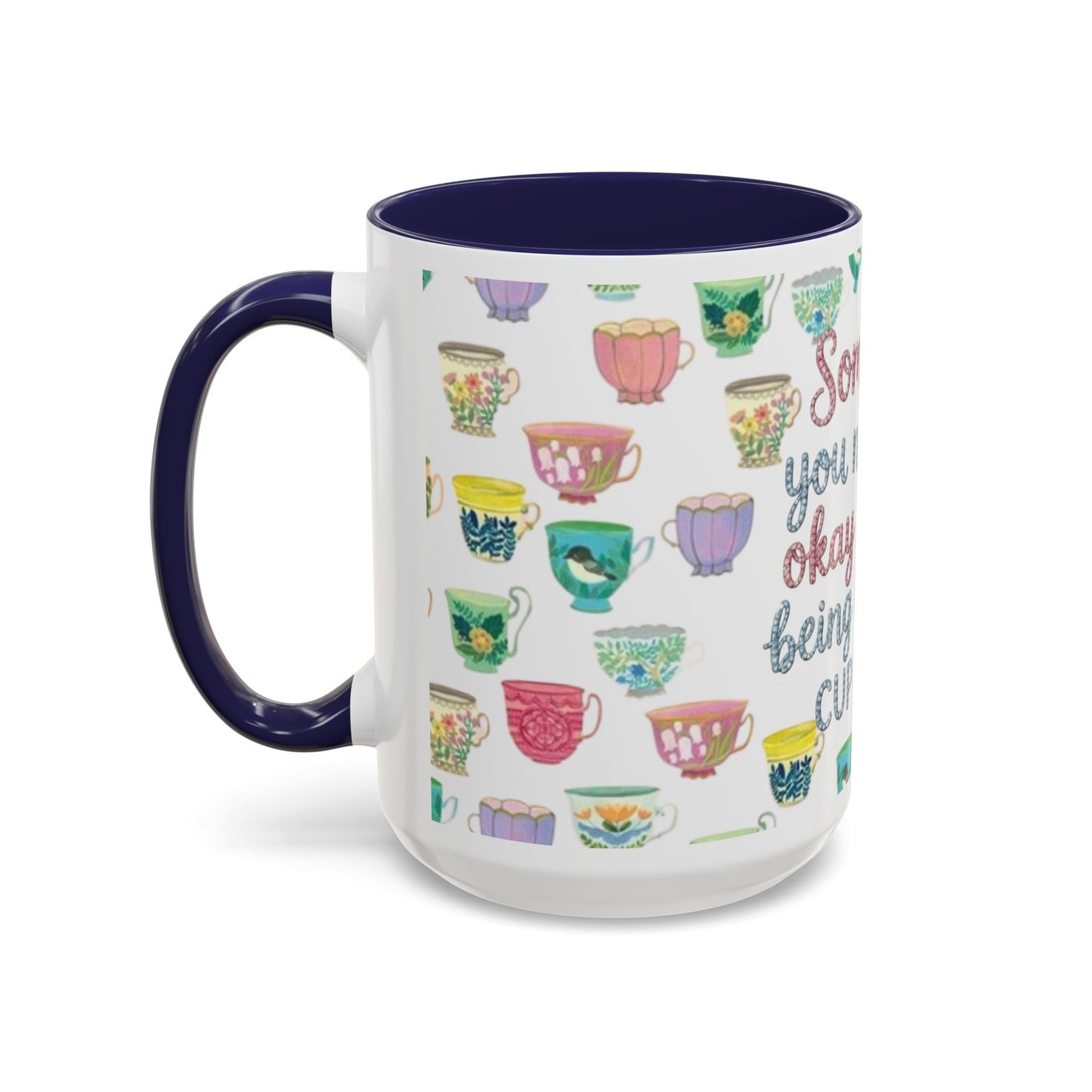 Accent Coffee Mug — "Sometimes You Need to Be Okay with Not Being Everyone's Cup of Tea" Floral Teacup Pattern